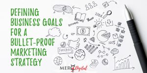Defining Business Goals for a Bullet-Proof Marketing Strategy