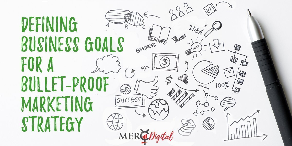 Defining Business Goals for Bullet-Proof Marketing Strategies