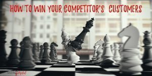 How to Win Your Competitors’ Customers