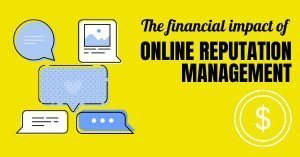 The Financial Impact of Your Online Reputation