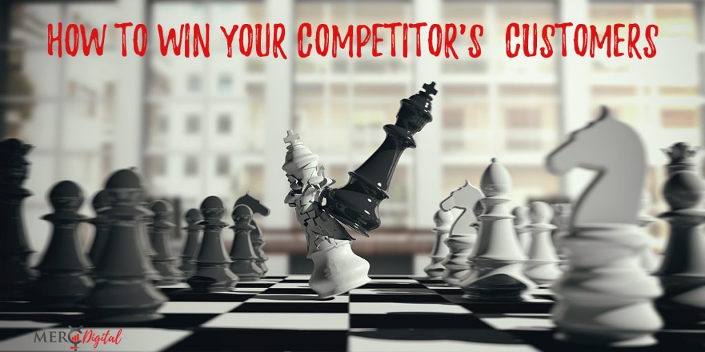 How to Win your Competitors’ Customers